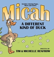 Micah, A Different Kind of Duck 1681113694 Book Cover