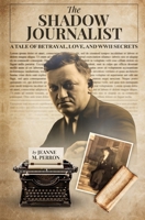 The Shadow Journalist: A Tale of Betrayal, Love, and WWII Secrets B0DXCZ4KGL Book Cover