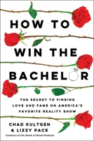 How to Win the Bachelor: The Secret to Finding Love and Fame on America's Favorite Reality Show 1982172940 Book Cover