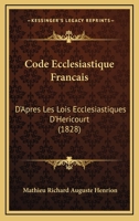 Code Eccla(c)Siastique Franaais, D'Apra]s Les Lois Eccla(c)Siastiques de D'Ha(c)Ricourt 2013564414 Book Cover