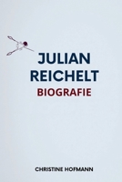 JULIAN REICHELT BIOGRAFIE: Navigieren in der populistischen Medienlandschaft im digitalen Zeitalter (German Edition) B0FL7Z3BP9 Book Cover