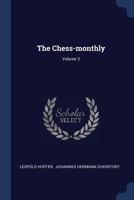 The Chess-monthly; Volume 3 1022563769 Book Cover