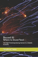 Beyond AI: Where to Invest Next: The Eight Promising Startup Sectors in a Volatile Economy B0FKMNQLRW Book Cover