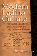 Modern Ladino Culture: Press, Belles Lettres, and Theater in the Late Ottoman Empire 0253356725 Book Cover