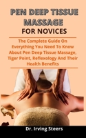 Pen-Deep Tissue Massage For Novices: The Complete Guide On Everything You Need To Know About Pen-Deep Tissue Massage, Trigger Point, Reflexology And Their Health Benefit B092XK11JZ Book Cover