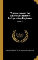 Transactions of the American Society of Refrigerating Engineers; Volume VII 0469285648 Book Cover