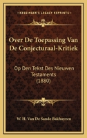 Over De Toepassing Van De Conjecturaal-Kritiek: Op Den Tekst Des Nieuwen Testaments (1880) 1168110882 Book Cover