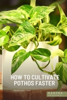 How to cultivate Pothos Faster: Become plants expert B0C126J17Y Book Cover