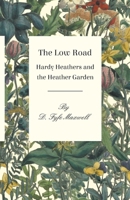 The Low Road - Hardy Heathers and the Heather Garden 1473331234 Book Cover
