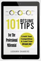 101 Resume Tips For The Professional Millennial: Crush Your Competition and Land Your Dream Job 1983989983 Book Cover