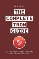 The Complete Tron Guide: All You Need to Know About TRX Crypto Before Investing. B0CMCKZ4RR Book Cover