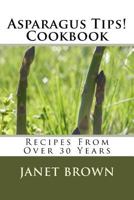 Asparagus Tips! Cookbook 153083497X Book Cover