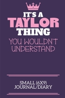 It's A Taylor Thing You Wouldn't Understand Small (6x9) Journal/Diary: A cute notebook or notepad to write in for any book lovers, doodle writers and budding authors! 1709934603 Book Cover
