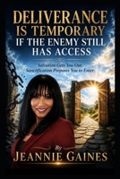 Deliverance Is Temporary If The Enemy Still Has Access: Salvation Gets You Out. Sanctification Prepares You To Enter. B0H7THL4M8 Book Cover