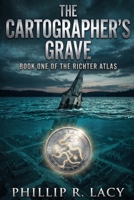 The Cartographer's Grave: Book One Of The Richter Atlas (The Richter Atlas Series) B0H9FWFBK9 Book Cover