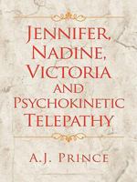 Jennifer, Nadine, Victoria and Psychokinetic Telepathy 1463406371 Book Cover