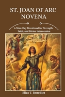 St. Joan Of Arc Novena: A Nine-Day Devotional for Strength, Faith, and Divine Intercession (Sacred Novenas: A Journey of Faith, Healing, and Divine Grace) B0DYZV5L93 Book Cover