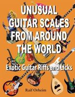 Unusual Guitar Scales from Around the World: Exotic Guitar Riffs and Licks 0989912906 Book Cover