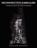 Deconstructive Surrealism: A Walking Dream in the Island of Manhattan 1481720341 Book Cover