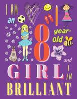 I am an 8-Year-Old Girl and I Am Brilliant: Notebook and Sketchbook for Eight-Year-Old Girls 1073741915 Book Cover