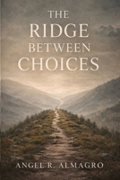 The Ridge Between Choices 1918607168 Book Cover