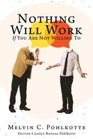 Nothing Will Work If You Are Not Willing To (If It Is Going to Be, It Is Up to Me) 1662889836 Book Cover