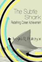 The Subtle Shark: Redefining Career Achievement 0989624404 Book Cover