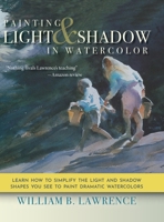 Painting Light and Shadow in Watercolor 1635618584 Book Cover