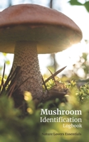 Mushroom Identification Logbook: A guided record book for the wild mushroom hunter 1698819277 Book Cover