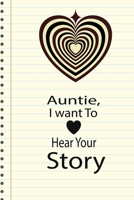 Auntie, I want To Hear Your Story: A guided journal to tell me your memories,keepsake questions.This ia a great gift to mom,grandma,nana,aunt and ... their early life like Birthdays and christmas 1652103287 Book Cover