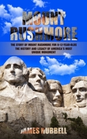 Mount Rushmore: The Story of Mount Rushmore for 9-12-year-olds (The History and Legacy of America's Most Unique Monument) 1778146287 Book Cover