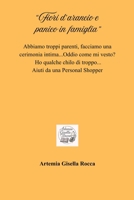 Fiori d'arancio e panico in famiglia: Abbiamo troppi parenti, facciamo una cerimonia intima...Oddio come mi vesto? Ho qualche chilo di troppo... Aiuti da una Personal Shopper (Italian Edition) B0HDQB9CSY Book Cover