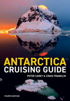 Antarctica Cruising Guide: Fourth edition: Includes Antarctic Peninsula, Falkland Islands, South Georgia and Ross Sea 1927249619 Book Cover