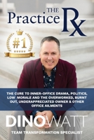 The Practice RX: The Cure to Inner-Office Drama, Politics, Low Morale, and the Overworked, Burnt Out, Under-Appreciated Owner & Other Office Ailments 1515114961 Book Cover