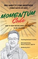 Momentum Code: How to Keep Moving When Life Tries to Slow You Down (Teenage Master Life) B0H11RGFWX Book Cover