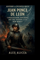 History Of Puerto Rico: Juan Ponce de León B0DKFHR1RF Book Cover