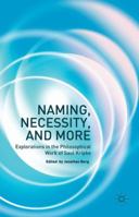Naming, Necessity and More: Explorations in the Philosophical Work of Saul Kripke 1137400927 Book Cover