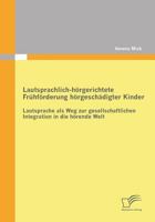 Lautsprachlich-hörgerichtete Frühförderung hörgeschädigter Kinder: Lautsprache als Weg zur gesellschaftlichen Integration in die hörende Welt 3842862504 Book Cover
