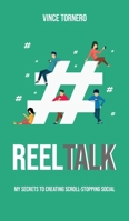 Reel Talk: My Secrets to Creating Scroll-Stopping Social 1835564941 Book Cover