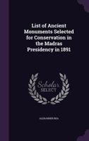 List of Ancient Monuments Selected for Conservation in the Madras Presidency in 1891 1359327150 Book Cover