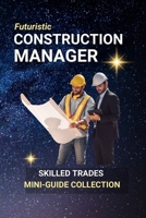 Construction Manager: Building Projects, Leading Teams, and Turning Blueprints into Reality B0FCTBQ6Q1 Book Cover