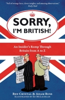 Sorry, I'm British!: An Insider's Romp Through Britain from A to Z 1851688560 Book Cover