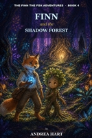 Finn and the Shadow Forest: A Middle Grade Fantasy Chapter Book for Ages 8-10 (The Finn the Fox Adventures, Book 4) B0GZGQLFYY Book Cover