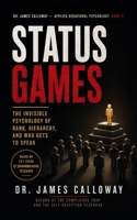 Status Games: The Invisible Psychology of Rank, Hierarchy, and Who Gets to Speak (Dr. James Calloway: Applied Behavioral Psychology) B0GYKQR6CC Book Cover