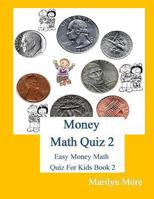 Money Math Quiz 2: Easy Money Math Quiz for Kids Book 2 1489592229 Book Cover