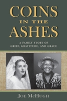Coins in the Ashes: A Family Story of Grief, Gratitude, and Grace 0961994398 Book Cover