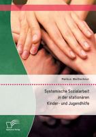 Systemische Sozialarbeit in Der Stationaren Kinder- Und Jugendhilfe 395934919X Book Cover