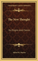 The New Thought: Its Origins And Claims 1425346898 Book Cover