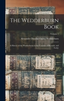 The Wedderburn Book: A History of the Wedderburns in the Counties of Berwick, and Forfar; Volume 1 1015633943 Book Cover