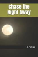 Chase the Night Away 1726094936 Book Cover